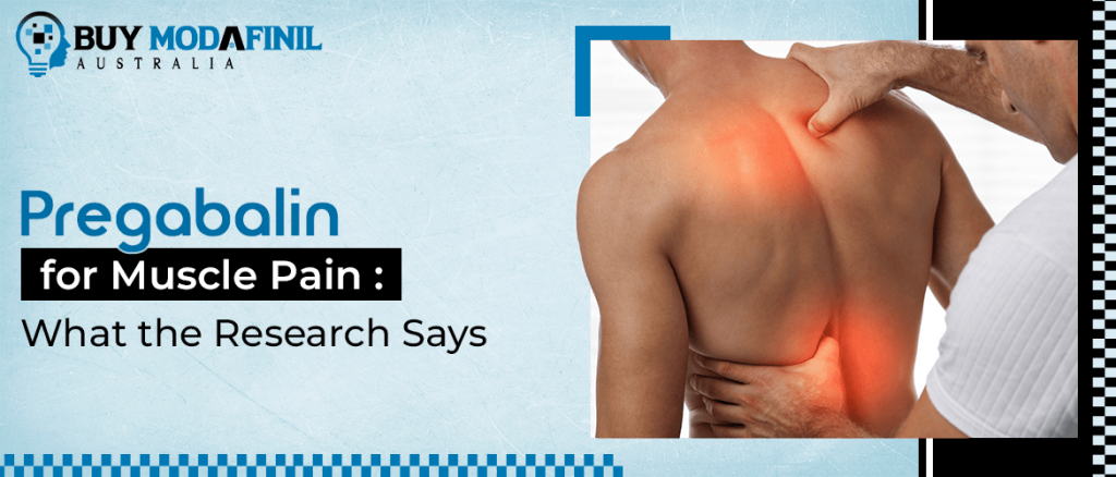 Pregabalin for muscle pain: Is It Safe and Effective?