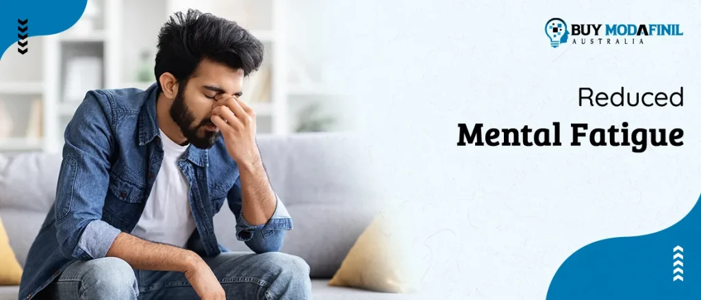 Reduced mental fatigue